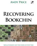 Recovering Bookchin: Social Ecology and the Crises of Our Time (A társadalmi ökológia és korunk válságai) - Recovering Bookchin: Social Ecology and the Crises of Our Time