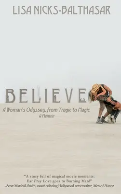 Believe! Egy nő Odüsszeiája a tragédiától a varázslatig - Believe!: A Woman's Odyssey, from Tragic to Magic
