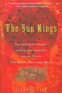 A Napkirályok: Richard Carrington váratlan tragédiája és a modern csillagászat kezdetének története - The Sun Kings: The Unexpected Tragedy of Richard Carrington and the Tale of How Modern Astronomy Began