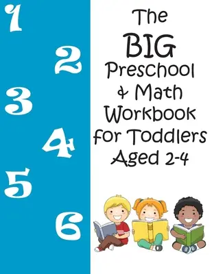 A BIG óvodai és matematikai munkafüzet 2-4 éves kisgyermekeknek - The BIG Preschool & Math Workbook for Toddlers Aged 2-4