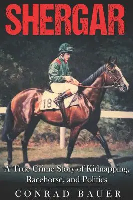 Shergar: Egy igaz krimi emberrablásról, versenylóról és politikáról - Shergar: A True Crime Story of Kidnapping, Racehorse and Politics