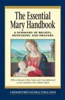 Essential Mary Handbook: A hitek, áhítatok és imák összefoglalása - Essential Mary Handbook: A Summary of Beliefs, Devotions, and Prayers