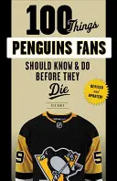 100 dolog, amit a pingvinrajongóknak tudniuk és meg kell tenniük, mielőtt meghalnak - 100 Things Penguins Fans Should Know & Do Before They Die