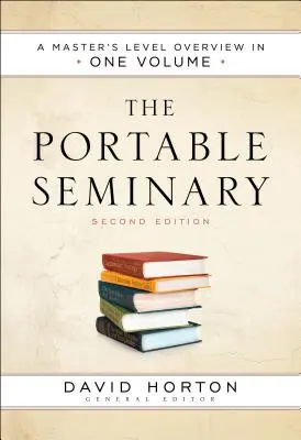 The Portable Seminary: A Master's Level Overview in One Volume