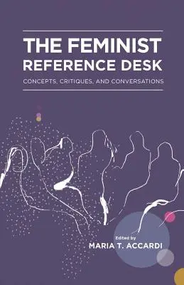 A feminista referenciapult: Fogalmak, kritikák és beszélgetések - The Feminist Reference Desk: Concepts, Critiques, and Conversations