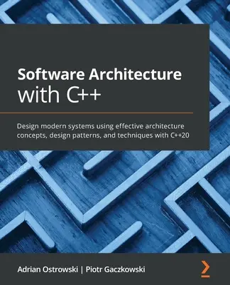 Szoftverarchitektúra C++ nyelvvel: Modern rendszerek tervezése hatékony architektúra-koncepciók, tervezési minták és technikák alkalmazásával a C++20 segítségével. - Software Architecture with C++: Design modern systems using effective architecture concepts, design patterns, and techniques with C++20