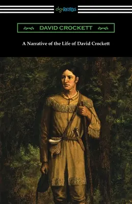 A Narrative of the Life of David Crockett (David Crockett életének elbeszélése) - A Narrative of the Life of David Crockett