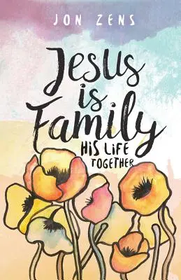 Jézus a család: Az ő közös élete - Jesus Is Family: His Life Together