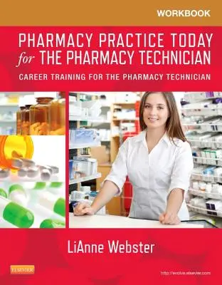 Munkafüzet a gyógyszertári gyakorlathoz ma a gyógyszerésztechnikus számára: Pályaképzés a gyógyszerésztechnikus számára - Workbook for Pharmacy Practice Today for the Pharmacy Technician: Career Training for the Pharmacy Technician