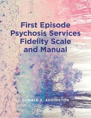 Az első pszichózisos epizóddal kapcsolatos szolgáltatások hűségskálája (Feps-Fs 1.0) és kézikönyve - First Episode Psychosis Services Fidelity Scale (Feps-Fs 1.0) and Manual