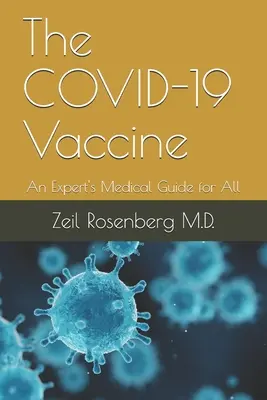 A COVID-19 vakcina: Egy szakértő orvosi útmutatója mindenki számára - The COVID-19 Vaccine: An Expert's Medical Guide for All