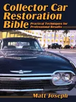 Collector Car Restoration Bible: Gyakorlati technikák a professzionális eredményekért - Collector Car Restoration Bible: Practical Techniques for Professional Results