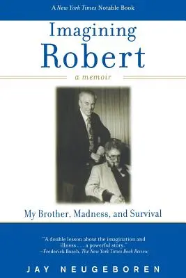 Képzeletben Robert: A bátyám, az őrület és a túlélés: Egy emlékirat - Imagining Robert: My Brother, Madness, and Survival: A Memoir