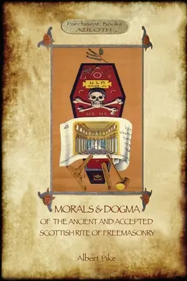 Az Ősi és Elfogadott Skót Szabadkőműves Rítus erkölcsei és dogmái: : 1. kötet: Az első 5 fokozat (magyarázó szójegyzékkel) - Morals and Dogma of the Ancient and Accepted Scottish Rite of Freemasonry: : Volume 1: the First 5 Degrees (with annotated glossary)