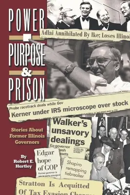 Cél, hatalom és börtön: Történetek korábbi illinois-i kormányzókról - Purpose, Power and Prison: Stories About Former Illinois Governors