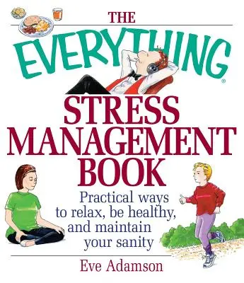 A minden stresszkezelő könyv: Gyakorlati módszerek a lazításhoz, az egészséghez és a józanság megőrzéséhez - The Everything Stress Management Book: Practical Ways to Relax, Be Healthy, and Maintain Your Sanity