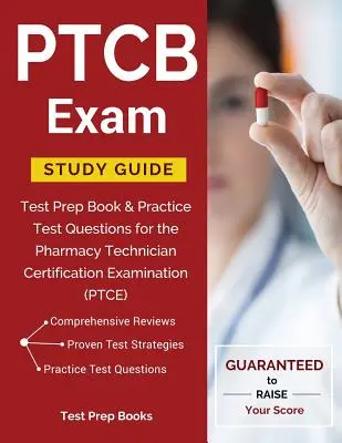 PTCB Exam Study Guide: Teszt Prep Book & Practice Test Questions for the Pharmacy Technician Certification Examination (PTCE) - PTCB Exam Study Guide: Test Prep Book & Practice Test Questions for the Pharmacy Technician Certification Examination (PTCE)