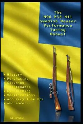 Az M96 M38 M41 svéd Mauser Performance Tuning Manual: Puskaműves tippek a svéd Mauser puskák módosításához - The M96 M38 M41 Swedish Mauser Performance Tuning Manual: Gunsmithing tips for modifying your Swedish Mauser rifles