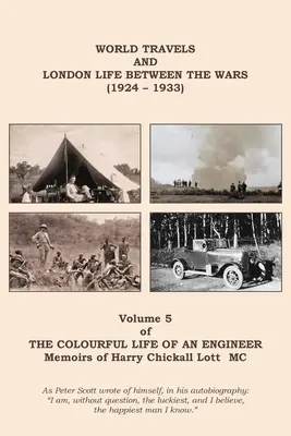 Egy mérnök színes élete: 5. kötet - Világutazások és londoni élet a két világháború között (1924-1933) - The Colourful Life of an Engineer: Volume 5 - World Travels & London Life Between the Wars (1924 - 1933)