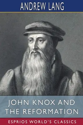 John Knox és a reformáció (Esprios Classics) - John Knox and the Reformation (Esprios Classics)