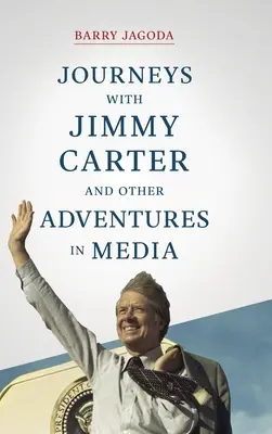 Utazások Jimmy Carterrel és más kalandok a médiában - Journeys with Jimmy Carter and other Adventures in Media