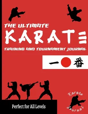 The Ultimate Karate Training and Tournament Journal: Record and Track Your Training, Tournament and Year Performance: Tökéletes gyerekeknek és tinédzsereknek: Jou - The Ultimate Karate Training and Tournament Journal: Record and Track Your Training, Tournament and Year Performance: Perfect for Kids and Teen's: Jou