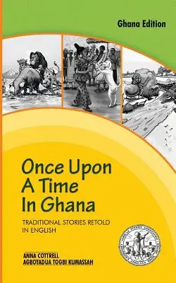 Volt egyszer egy Ghána. Hagyományos Ewe-történetek angolul újramondva - Once Upon a Time in Ghana. Traditional Ewe Stories Retold in English