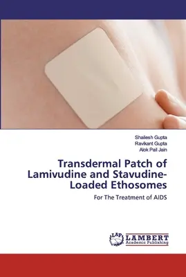 Lamivudin és sztavudinnal töltött etoszómák transzdermális tapasza - Transdermal Patch of Lamivudine and Stavudine-Loaded Ethosomes