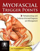 Myofascialis triggerpontok: Pathophysiology and Evidence-Informed Diagnosis and Management: Patofiziológia és bizonyítékokkal alátámasztott diagnózis és kezelés - Myofascial Trigger Points: Pathophysiology and Evidence-Informed Diagnosis and Management: Pathophysiology and Evidence-Informed Diagnosis and Managem