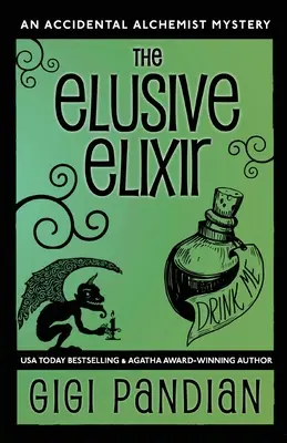 Az elrejtőzködő elixír: Egy véletlen alkimista rejtélye - The Elusive Elixir: An Accidental Alchemist Mystery