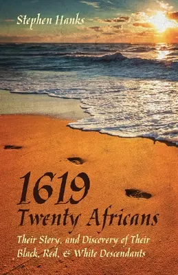 1619 - Húsz afrikai: Történetük, és fekete, vörös és fehér leszármazottaik felfedezése - 1619 - Twenty Africans: Their Story, and Discovery of Their Black, Red, & White Descendants