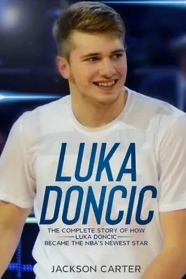 Luka Doncic: Hogyan lett Luka Doncic az NBA legújabb sztárja? - Luka Doncic: The Complete Story of How Luka Doncic Became the NBA's Newest Star