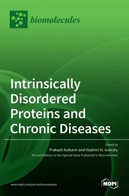 Belsőleg rendezetlen fehérjék és krónikus betegségek - Intrinsically Disordered Proteins and Chronic Diseases