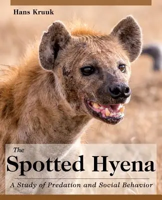 A foltos hiéna: Tanulmány a ragadozásról és a társas viselkedésről - The Spotted Hyena: A Study of Predation and Social Behavior