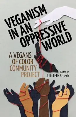 Veganizmus egy elnyomó világban: A Vegans-of-Color közösségi projekt - Veganism in an Oppressive World: A Vegans-of-Color Community Project