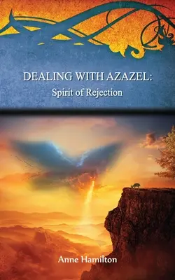 Azazellel való bánásmód: Az elutasítás szelleme: Stratégiák a küszöbhöz #7 - Dealing with Azazel: Spirit of Rejection: Strategies for the Threshold #7