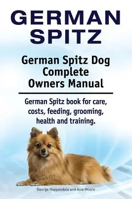 Német spitz. Német spitz kutya teljes tulajdonosi kézikönyv. Német Spitz könyv gondozás, költségek, etetés, ápolás, egészség és képzés. - German Spitz. German Spitz Dog Complete Owners Manual. German Spitz book for care, costs, feeding, grooming, health and training.