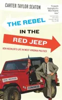 A lázadó a vörös dzsipben: Ken Hechler élete a nyugat-virginiai politikában - The Rebel in the Red Jeep: Ken Hechler's Life in West Virginia Politics