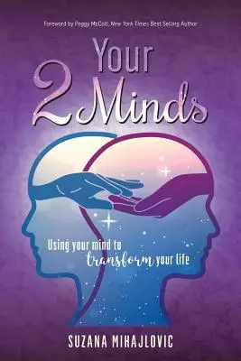 A te 2 elméd: Az elméd használata az életed átalakítására - Your 2 Minds: Using Your Mind to Transform Your Life