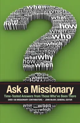 Kérdezz egy misszionáriust! Időben kipróbált válaszok azoktól, akik már jártak így - Ask a Missionary: Time-Tested Answers from Those Who've Been There Before