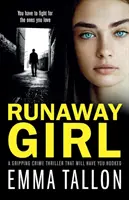 Szökött lány: Egy lebilincselő krimi, amely magával ragadja az embert - Runaway Girl: A gripping crime thriller that will have you hooked