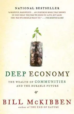 Mélygazdaság: A közösségek gazdagsága és a tartós jövő - Deep Economy: The Wealth of Communities and the Durable Future