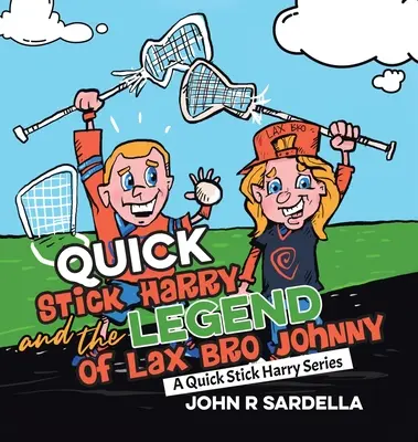 Quick Stick Harry és a Lax Bro Johnny legendája: A Quick Stick Harry sorozat - Quick Stick Harry and the Legend of Lax Bro Johnny: A Quick Stick Harry Series