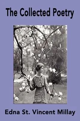 Edna St. Vincent Millay összegyűjtött versei - The Collected Poetry of Edna St. Vincent Millay