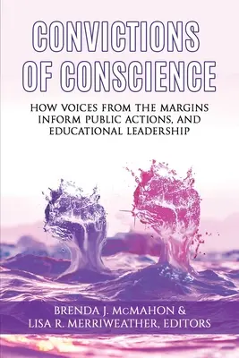 A lelkiismeret meggyőződései: Hogyan tájékoztatják a peremről érkező hangok a közszereplőket és az oktatási vezetést? - Convictions of Conscience: How Voices From the Margins Inform Public Actions and Educational Leadership