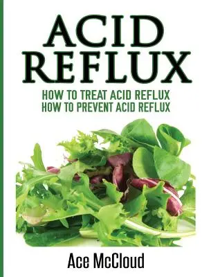 Acid Reflux: Hogyan kezeljük a savas refluxot: Hogyan előzzük meg a savas refluxot? - Acid Reflux: How To Treat Acid Reflux: How To Prevent Acid Reflux