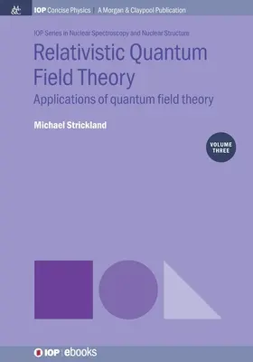 Relativisztikus kvantumtérelmélet, 3. kötet: A kvantumtérelmélet alkalmazásai - Relativistic Quantum Field Theory, Volume 3: Applications of Quantum Field Theory