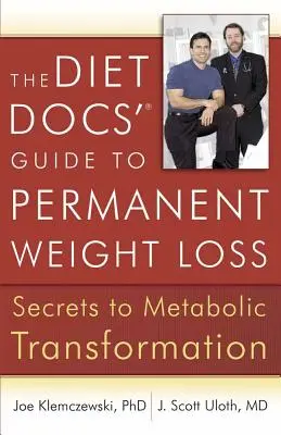 A diétás orvosok útmutatója a tartós fogyáshoz: Az anyagcsere-átalakulás titkai - The Diet Docs' Guide to Permanent Weight Loss: Secrets to Metabolic Transformation
