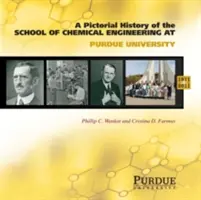 A Purdue Egyetem vegyészmérnöki karának képes története, 1911 - 2011 - Pictorial History of Chemical Engineering at Purdue University, 1911 - 2011