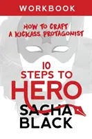 10 lépés a hőshöz: Hogyan készítsünk egy ütős főhőst munkafüzetben - 10 Steps To Hero: How To Craft A Kickass Protagonist Workbook